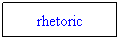 Text Box: rhetoric
