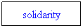 Text Box: solidarity
