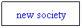 Text Box: new society
